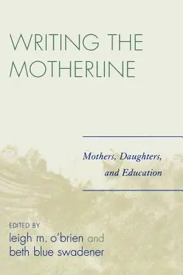 Az anyai vonal megírása: Anyák, leányok és az oktatás - Writing the Motherline: Mothers, Daughters, and Education