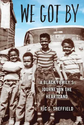 We Got By: Egy fekete család utazása a Heartlandben - We Got By: A Black Family's Journey in the Heartland