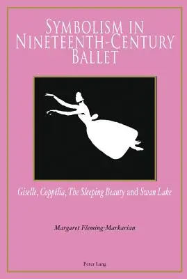 Szimbolizmus a tizenkilencedik századi balettben: Giselle, Copplia, a Csipkerózsika és a Hattyúk tava - Symbolism in Nineteenth-Century Ballet: Giselle, Copplia, the Sleeping Beauty and Swan Lake