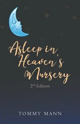 Alvás a mennyei gyerekszobában: Második kiadás - Asleep in Heaven's Nursery: Second Edition