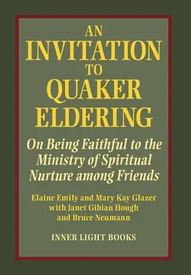 Meghívás a kvéker vénségre: On Being Faithful to the Ministry of Spiritual Nurture among Friends (Hűségesnek lenni a lelki nevelés szolgálatához a barátok körében) - An Invitation to Quaker Eldering: On Being Faithful to the Ministry of Spiritual Nurture among Friends