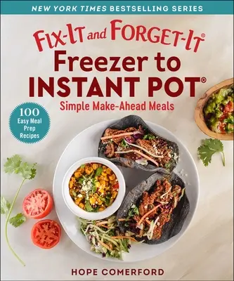 Fix-It and Forget-It Freezer to Instant Pot: Simple Make-Ahead Meals (Egyszerű, előre elkészíthető ételek) - Fix-It and Forget-It Freezer to Instant Pot: Simple Make-Ahead Meals