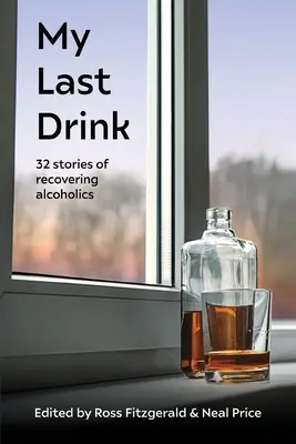 Az utolsó italom: 32 történet felépülő alkoholistákról - My Last Drink: 32 stories of recovering alcoholics