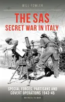 SAS titkos háború Olaszországban - Különleges erők, partizánok és titkos műveletek 1943-45 - SAS Secret War in Italy - Special Forces, Partisans and Covert Operations 1943-45