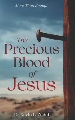 Jézus drága vére: A Bárány Vérének életet megváltoztató erejével való találkozás - The Precious Blood Of Jesus: Encounter the Life-Changing Power of the Blood of the Lamb