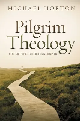 Zarándok teológia: A keresztény tanítványok alaptételei - Pilgrim Theology: Core Doctrines for Christian Disciples