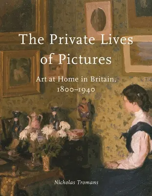 A képek magánélete: Art at Home in Britain, 1800-1940 - The Private Lives of Pictures: Art at Home in Britain, 1800-1940