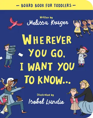 Akárhová mész, szeretném, ha tudnád Táblás könyv - Wherever You Go, I Want You to Know Board Book