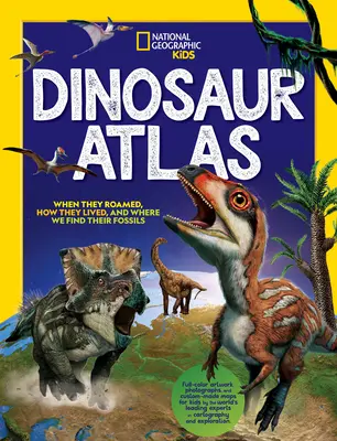 National Geographic Kids Dinoszaurusz atlasz - National Geographic Kids Dinosaur Atlas