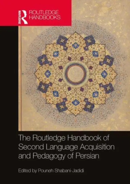 The Routledge Handbook of Second Language Acquisition and Pedagogy of Persian (A perzsa nyelvtanulás és pedagógia rutledge kézikönyve) - The Routledge Handbook of Second Language Acquisition and Pedagogy of Persian