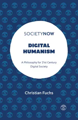 Digitális humanizmus: A 21. századi digitális társadalom filozófiája - Digital Humanism: A Philosophy for 21st Century Digital Society