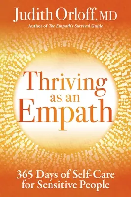 Empataként boldogulni: 365 nap öngondoskodás érzékeny emberek számára - Thriving as an Empath: 365 Days of Self-Care for Sensitive People