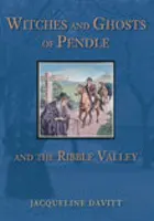 A Pendle és a Ribble-völgy boszorkányai és szellemei - Witches and Ghosts of Pendle and the Ribble Valley