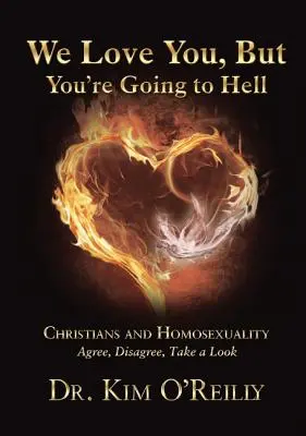 Szeretünk téged, de a pokolra jutsz: A keresztények és a homoszexualitás: Egyetértünk, nem értünk egyet, nézzünk körül - We Love You, But You're Going to Hell: Christians and Homosexuality: Agree, Disagree, Take a Look