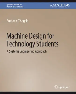 Géptervezés technológiai hallgatók számára - Rendszertechnikai megközelítés - Machine Design for Technology Students - A Systems Engineering Approach