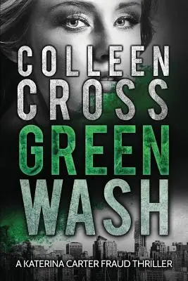 Greenwash: Egy környezetvédelmi thriller: Egy teljesen lebilincselő thriller gyilkos fordulattal - Greenwash: An Environmental Thriller: A totally gripping thriller with a killer twist