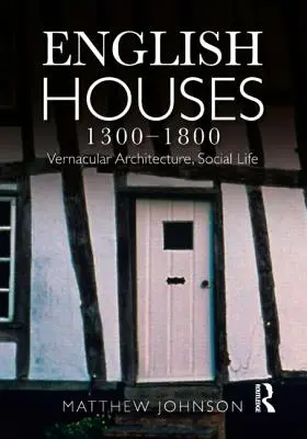 Angol házak 1300-1800: Népi építészet, társadalmi élet - English Houses 1300-1800: Vernacular Architecture, Social Life