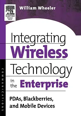 A vezeték nélküli technológia integrálása a vállalatba: Pdas, Blackberries és mobil eszközök - Integrating Wireless Technology in the Enterprise: Pdas, Blackberries, and Mobile Devices