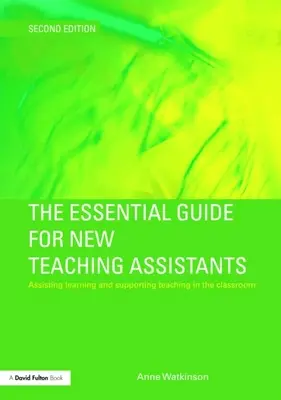 Az új tanársegédek alapvető útmutatója: A tanulás segítése és a tanítás támogatása az osztályteremben - The Essential Guide for New Teaching Assistants: Assisting Learning and Supporting Teaching in the Classroom