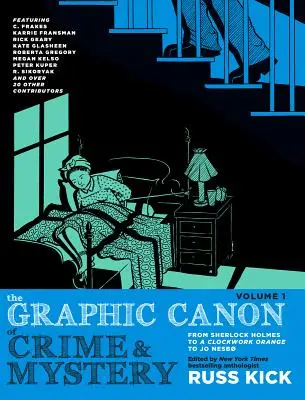 The Graphic Canon of Crime and Mystery, Vol. 1: Sherlock Holmestól az Óramű-arancson át Jo Nesbig - The Graphic Canon of Crime and Mystery, Vol. 1: From Sherlock Holmes to a Clockwork Orange to Jo Nesb