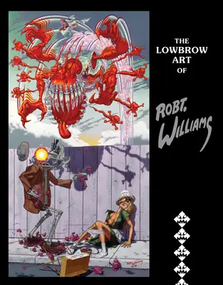 The Lowbrow Art of Robert Williams: Új keménykötéses kiadás - The Lowbrow Art of Robert Williams: New Hardcover Edition