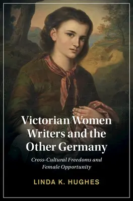 Viktoriánus írónők és a másik Németország: Kultúrák közötti szabadságjogok és női lehetőségek - Victorian Women Writers and the Other Germany: Cross-Cultural Freedoms and Female Opportunity