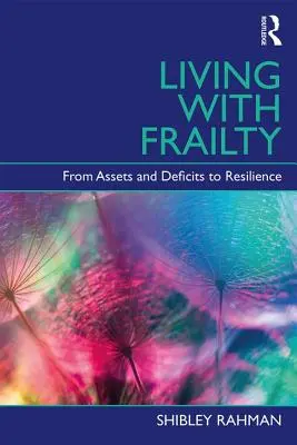 Élet a gyengeséggel - Az eszközök és hiányosságoktól a rezilienciáig (Rahman Shibley (UCL Institute of Cardiovascular Science London)) - Living with Frailty - From Assets and Deficits to Resilience (Rahman Shibley (UCL Institute of Cardiovascular Science London))