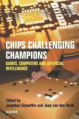 Chips Challenging Champions: Játékok, számítógépek és mesterséges intelligencia - Chips Challenging Champions: Games, Computers and Artificial Intelligence