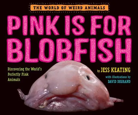 A rózsaszín a pacákért: A világ tökéletesen rózsaszínű állatainak felfedezése - Pink Is for Blobfish: Discovering the World's Perfectly Pink Animals