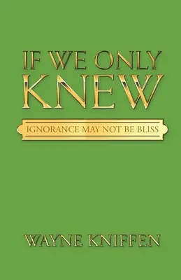 Ha csak tudnánk: A tudatlanság talán nem boldogság - If We Only Knew: Ignorance May Not Be Bliss