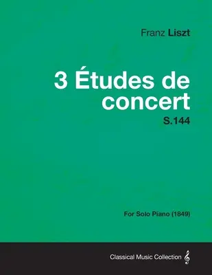 3 Etudes de Concert S.144 - szólózongorára (1849) - 3 Etudes de Concert S.144 - For Solo Piano (1849)