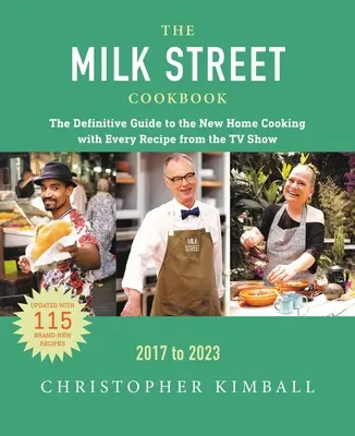 A Milk Street szakácskönyve: Az új házi főzés végleges útmutatója, a tévéműsor minden epizódjának minden receptjével, 2017-2023 - The Milk Street Cookbook: The Definitive Guide to the New Home Cooking, Featuring Every Recipe from Every Episode of the TV Show, 2017-2023