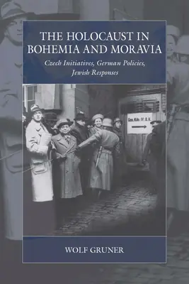 A holokauszt Cseh- és Morvaországban: Cseh kezdeményezések, német politikák, zsidó válaszok - The Holocaust in Bohemia and Moravia: Czech Initiatives, German Policies, Jewish Responses