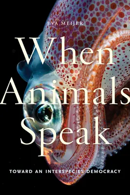 Amikor az állatok beszélnek: A fajok közötti demokrácia felé - When Animals Speak: Toward an Interspecies Democracy