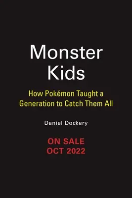 Szörnygyerekek: Hogyan tanítottak meg a Pokmonok egy generációt arra, hogy mindet elkapják - Monster Kids: How Pokmon Taught a Generation to Catch Them All