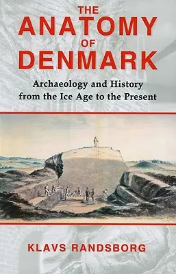 Dánia anatómiája: Régészet és történelem a jégkorszaktól a 2000-es évekig - The Anatomy of Denmark: Archaeology and History from the Ice Age to Ad 2000