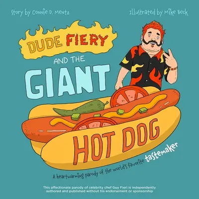 Dude Fiery és az óriás hot dog: A világ kedvenc ízlésvilágának szívmelengető paródiája - Dude Fiery and the Giant Hot Dog: A Heartwarming Parody of the World's Favorite Tastemaker