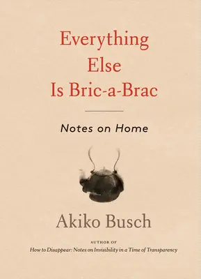 Minden más Bric-A-Brac: Notes on Home - Everything Else Is Bric-A-Brac: Notes on Home