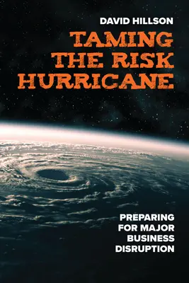 A kockázati hurrikán megszelídítése: Felkészülés a nagyobb üzleti zavarokra - Taming the Risk Hurricane: Preparing for Major Business Disruption