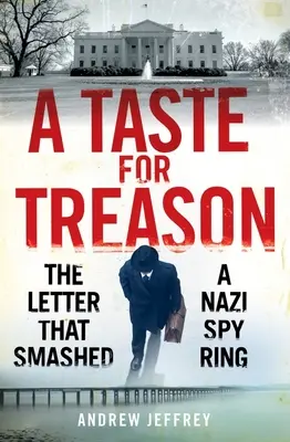 A Taste for Treason: A levél, amely szétzúzott egy náci kémhálózatot - A Taste for Treason: The Letter That Smashed a Nazi Spy Ring