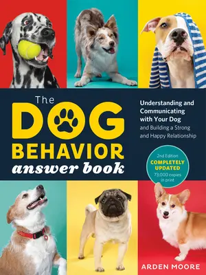 A kutyaviselkedés válaszkönyve, 2. kiadás: A kutya megértése és kommunikációja, valamint egy erős és boldog kapcsolat kiépítése - The Dog Behavior Answer Book, 2nd Edition: Understanding and Communicating with Your Dog and Building a Strong and Happy Relationship