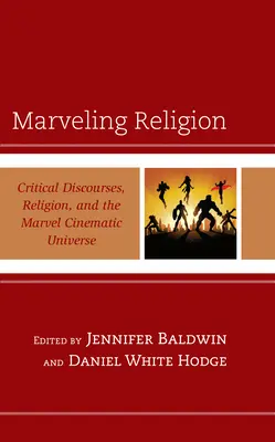 Csodálatos vallás: Kritikai diskurzusok, vallás és a Marvel Moziverzum - Marveling Religion: Critical Discourses, Religion, and the Marvel Cinematic Universe