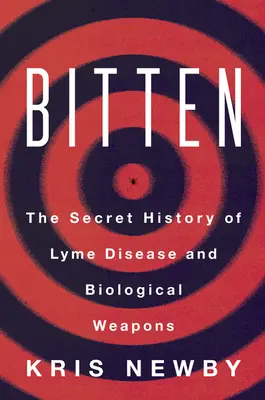 Megharapva: A Lyme-kór és a biológiai fegyverek titkos története - Bitten: The Secret History of Lyme Disease and Biological Weapons