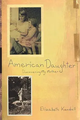 American Daughter: Anyám felfedezése - American Daughter: Discovering My Mother