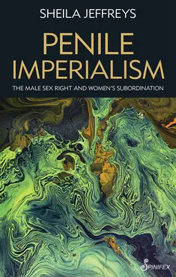 A péniszimperializmus: A férfi nemi jog és a nők alárendeltsége - Penile Imperialism: The Male Sex Right and Women's Subordination