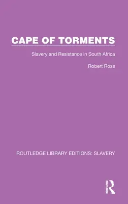 Gyötrelmek köpenye: Dél-Afrika rabszolgasága és ellenállása - Cape of Torments: Slavery and Resistance in South Africa