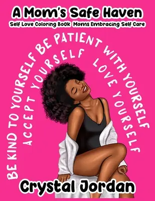 A Mom's Safe Haven Self Love Coloring Book Moms Embracing Self Care (Egy anya biztonságos menedéke önszeretet színezőkönyv) - A Mom's Safe Haven Self Love Coloring Book Moms Embracing Self Care