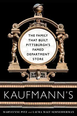 Kaufmann's: A család, amely felépítette Pittsburgh híres áruházát - Kaufmann's: The Family That Built Pittsburgh's Famed Department Store