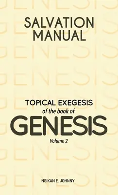 Üdvösség kézikönyve: A Teremtés könyvének tematikus exegézise - 2. kötet - Salvation Manual: Topical Exegesis of the Book of Genesis - Volume 2