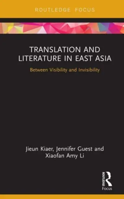 Fordítás és irodalom Kelet-Ázsiában: A láthatóság és láthatatlanság között - Translation and Literature in East Asia: Between Visibility and Invisibility